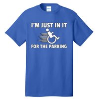 IM Just In It For The Parking Wheelchair Disability Gift Tall T-Shirt