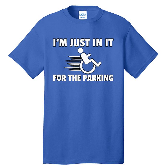 IM Just In It For The Parking Wheelchair Disability Gift Tall T-Shirt