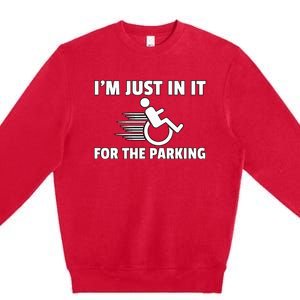 IM Just In It For The Parking Wheelchair Disability Gift Premium Crewneck Sweatshirt