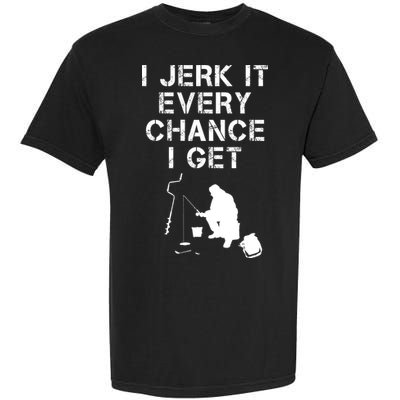 I Jerk It Every Chance I Get Funny Fishing Garment-Dyed Heavyweight T-Shirt