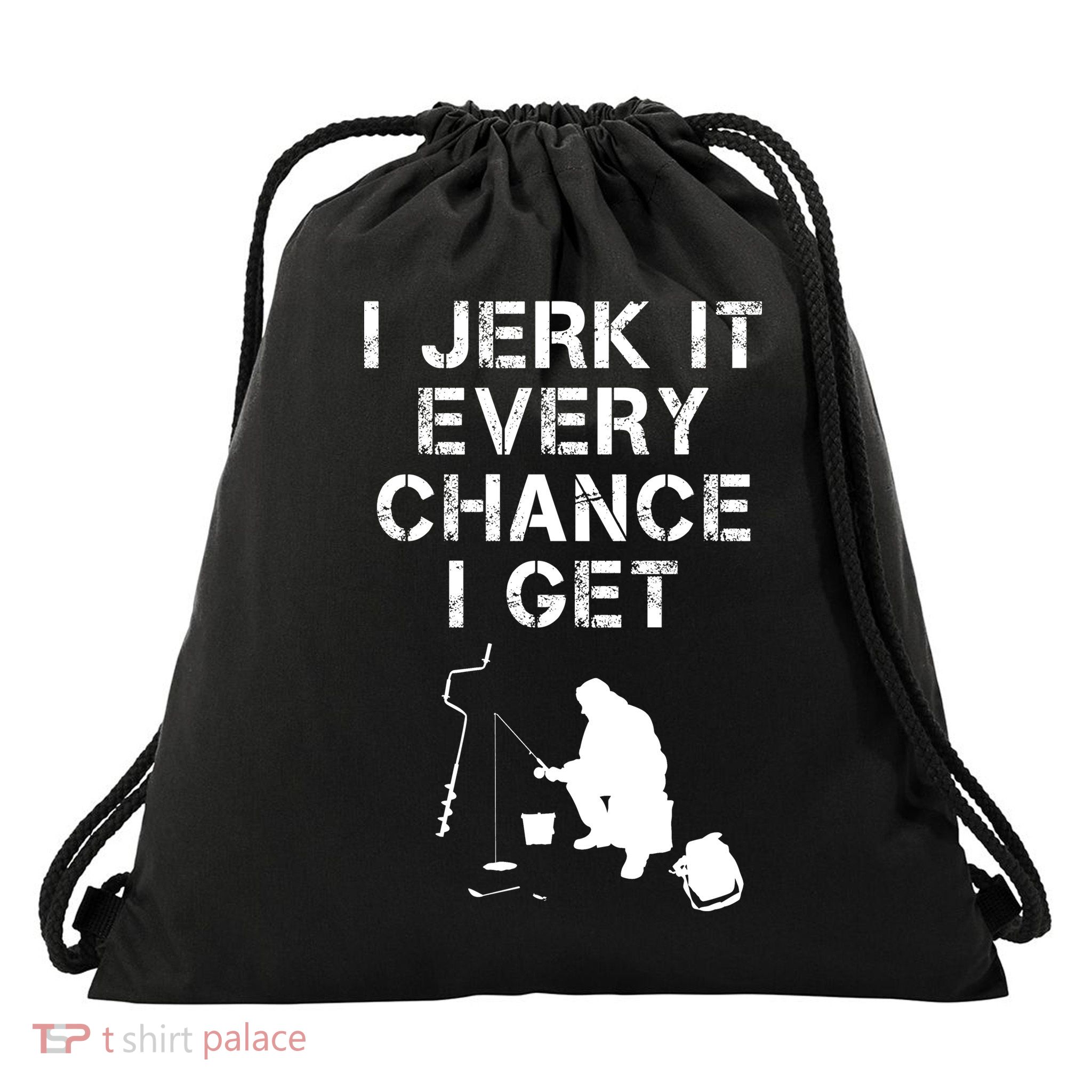 I Jerk It Every Chance I Get Funny Fishing Drawstring Bag