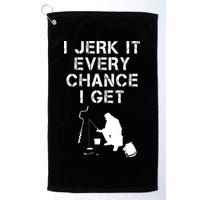 I Jerk It Every Chance I Get Funny Fishing Golf Towel