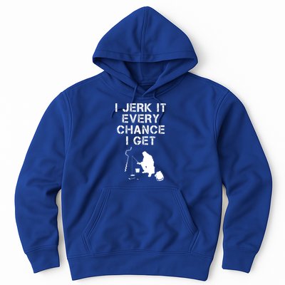 I Jerk It Every Chance I Get Funny Fishing Hoodie