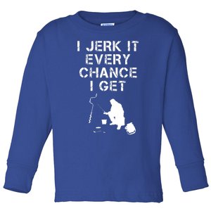 I Jerk It Every Chance I Get Funny Fishing Toddler Long Sleeve Shirt