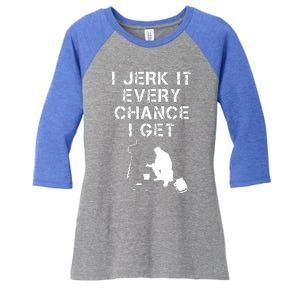 I Jerk It Every Chance I Get Funny Fishing Women's Tri-Blend 3/4-Sleeve Raglan Shirt