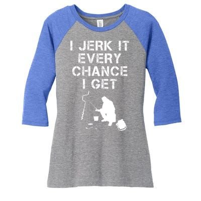 I Jerk It Every Chance I Get Funny Fishing Women's Tri-Blend 3/4-Sleeve Raglan Shirt