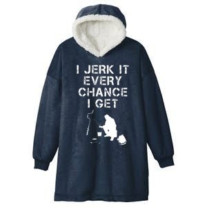 I Jerk It Every Chance I Get Funny Fishing Hooded Wearable Blanket