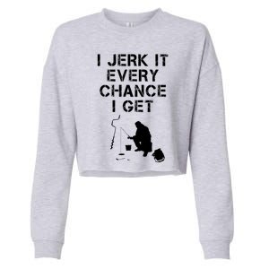 I Jerk It Every Chance I Get Funny Fishing Cropped Pullover Crew