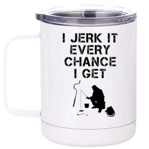 I Jerk It Every Chance I Get Funny Fishing 12 oz Stainless Steel Tumbler Cup