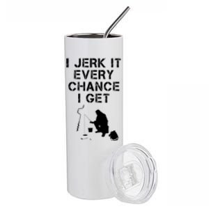 I Jerk It Every Chance I Get Funny Fishing Stainless Steel Tumbler