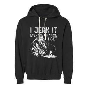 I Jerk It Every Chance I Get Fishing Angling Fisherman Garment-Dyed Fleece Hoodie