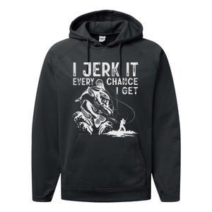 I Jerk It Every Chance I Get Fishing Angling Fisherman Performance Fleece Hoodie