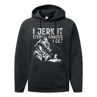 I Jerk It Every Chance I Get Fishing Angling Fisherman Performance Fleece Hoodie