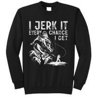 I Jerk It Every Chance I Get Fishing Angling Fisherman Sweatshirt