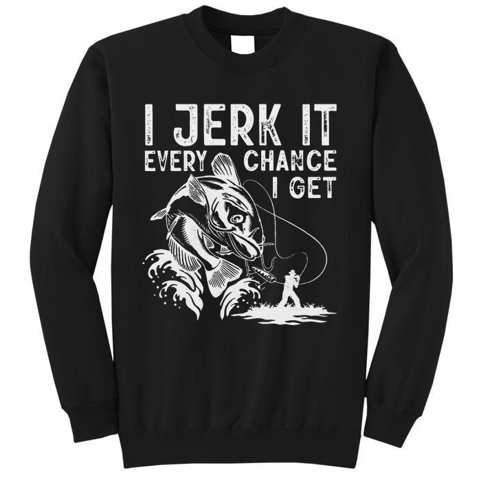 I Jerk It Every Chance I Get Fishing Angling Fisherman Sweatshirt