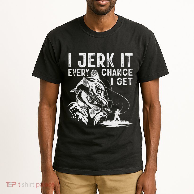 I Jerk It Every Chance I Get Fishing Angling Fisherman Tall T-Shirt