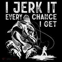 I Jerk It Every Chance I Get Fishing Angling Fisherman Drawstring Bag
