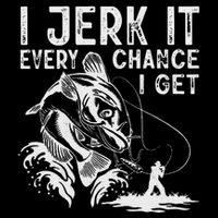 I Jerk It Every Chance I Get Fishing Angling Fisherman Cooling Performance Long Sleeve Crew