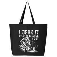 I Jerk It Every Chance I Get Fishing Angling Fisherman 25L Jumbo Tote