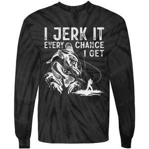 I Jerk It Every Chance I Get Fishing Angling Fisherman Tie-Dye Long Sleeve Shirt