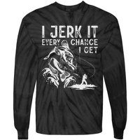 I Jerk It Every Chance I Get Fishing Angling Fisherman Tie-Dye Long Sleeve Shirt