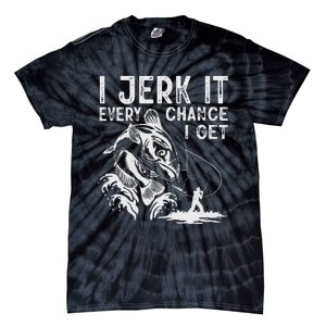 I Jerk It Every Chance I Get Fishing Angling Fisherman Tie-Dye T-Shirt