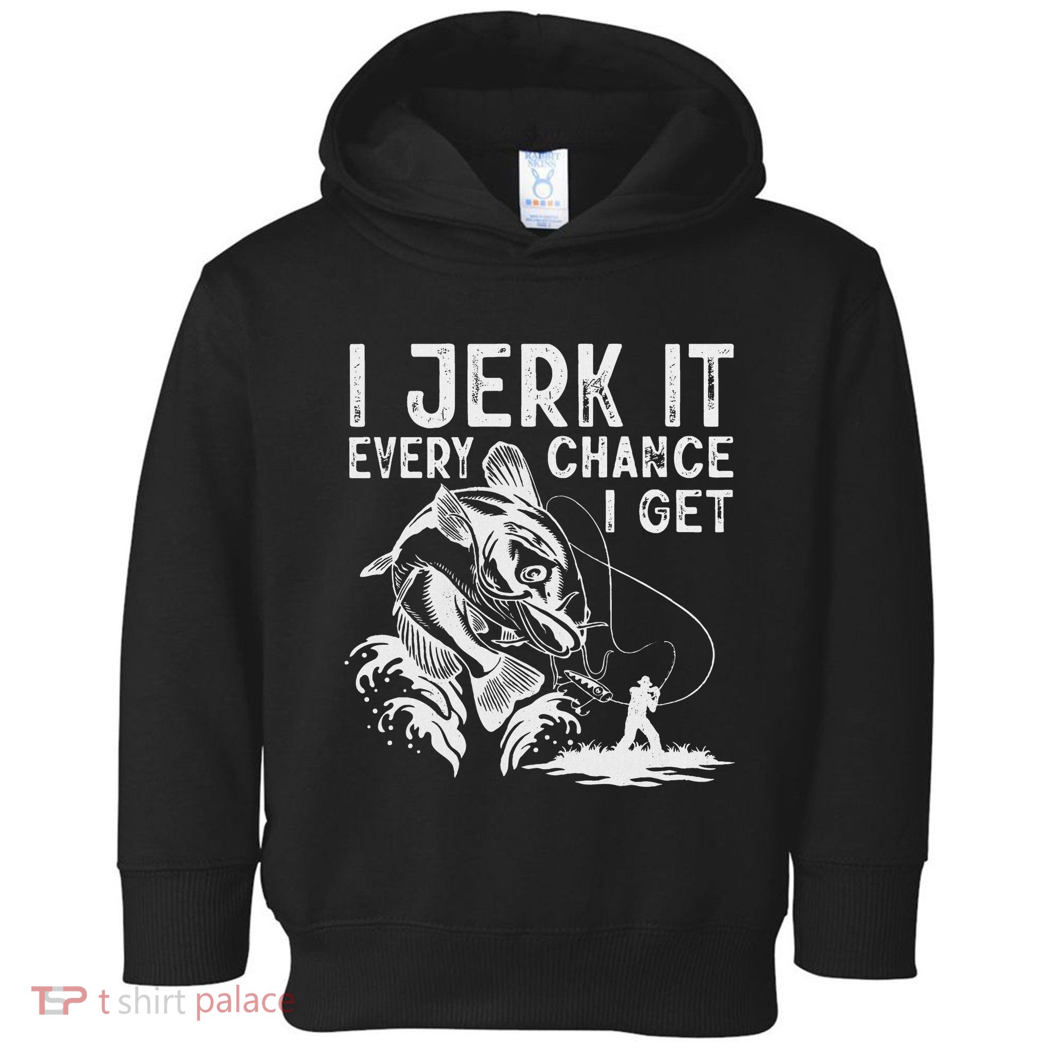 I Jerk It Every Chance I Get Fishing Angling Fisherman Toddler Hoodie