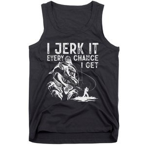 I Jerk It Every Chance I Get Fishing Angling Fisherman Tank Top