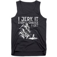 I Jerk It Every Chance I Get Fishing Angling Fisherman Tank Top