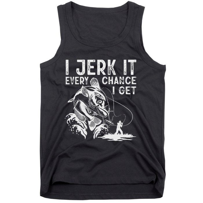 I Jerk It Every Chance I Get Fishing Angling Fisherman Tank Top