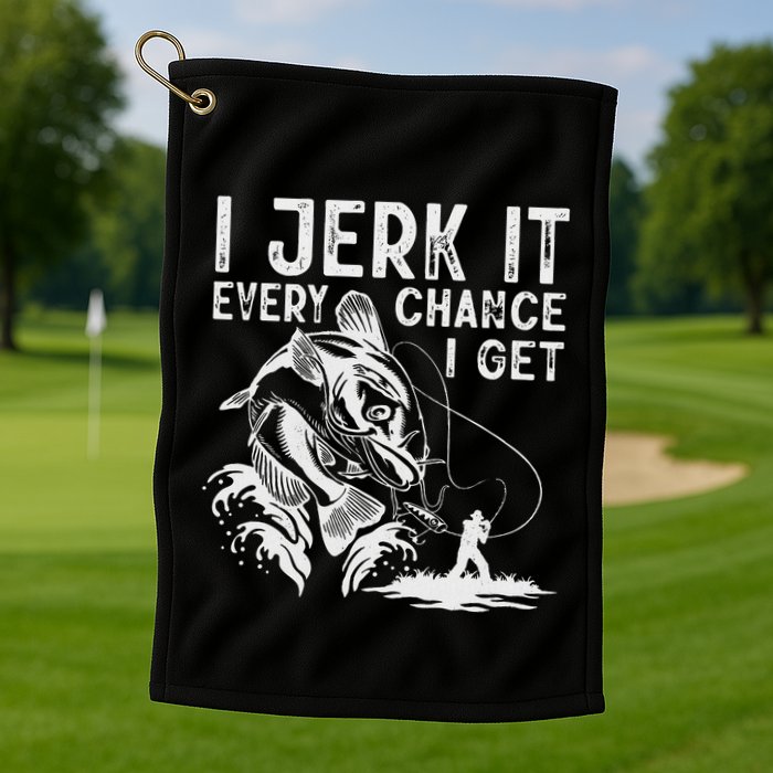 I Jerk It Every Chance I Get Fishing Angling Fisherman Golf Towel