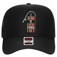 I Jerk It Every Chance I Get High Crown Mesh Back Trucker Hat