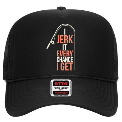 I Jerk It Every Chance I Get High Crown Mesh Back Trucker Hat