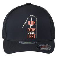 I Jerk It Every Chance I Get Flexfit Unipanel Trucker Cap