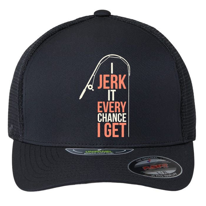 I Jerk It Every Chance I Get Flexfit Unipanel Trucker Cap