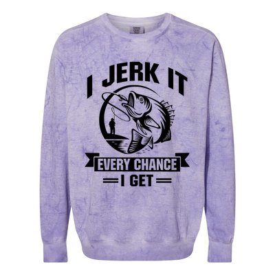 I Jerk It Every Chance I Get Funny Fishing Gift Colorblast Crewneck Sweatshirt