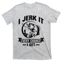 I Jerk It Every Chance I Get Funny Fishing Gift T-Shirt