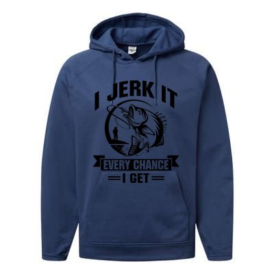 I Jerk It Every Chance I Get Funny Fishing Gift Performance Fleece Hoodie