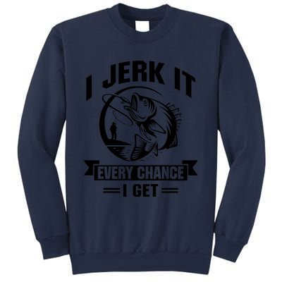 I Jerk It Every Chance I Get Funny Fishing Gift Sweatshirt