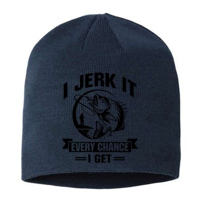 I Jerk It Every Chance I Get Funny Fishing Gift Sustainable Beanie