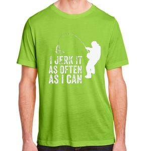 I Jerk It As Often As I Can Funny Humor Fishing Adult ChromaSoft Performance T-Shirt