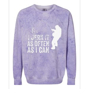 I Jerk It As Often As I Can Funny Humor Fishing Colorblast Crewneck Sweatshirt