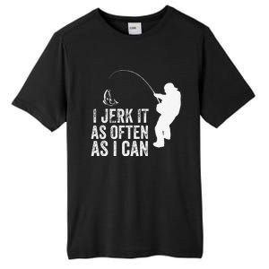 I Jerk It As Often As I Can Funny Humor Fishing Tall Fusion ChromaSoft Performance T-Shirt