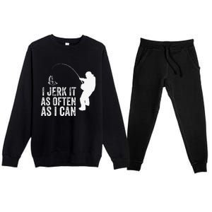 I Jerk It As Often As I Can Funny Humor Fishing Premium Crewneck Sweatsuit Set