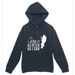 I Jerk It As Often As I Can Funny Humor Fishing Urban Pullover Hoodie