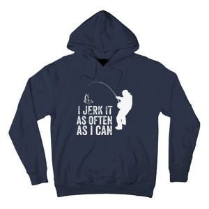 I Jerk It As Often As I Can Funny Humor Fishing Tall Hoodie