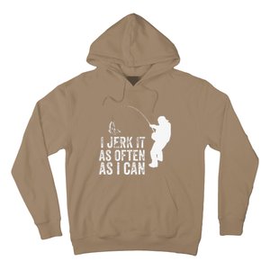 I Jerk It As Often As I Can Funny Humor Fishing Hoodie