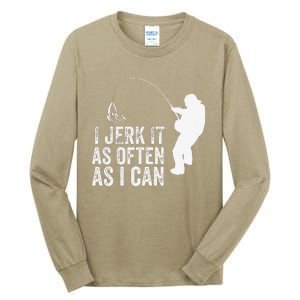 I Jerk It As Often As I Can Funny Humor Fishing Tall Long Sleeve T-Shirt