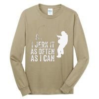 I Jerk It As Often As I Can Funny Humor Fishing Tall Long Sleeve T-Shirt