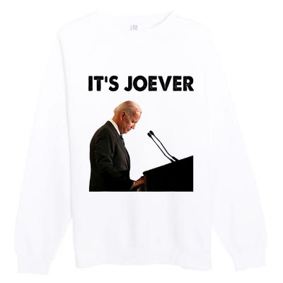 ItS Joever Joe Biden America Usa Its Joever Funny Saying Premium Crewneck Sweatshirt